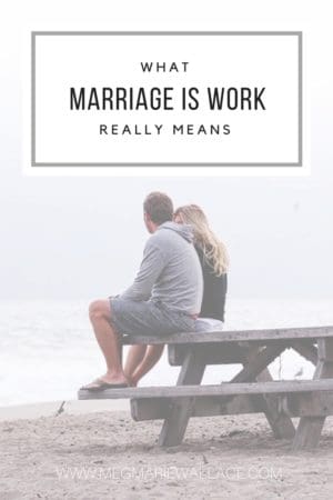 what "marriage is work" really means | meg marie Wallace